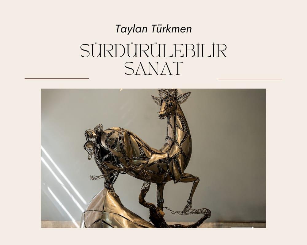 Sürdürülebilir Sanat Sohbetleri: Taylan Türkmen