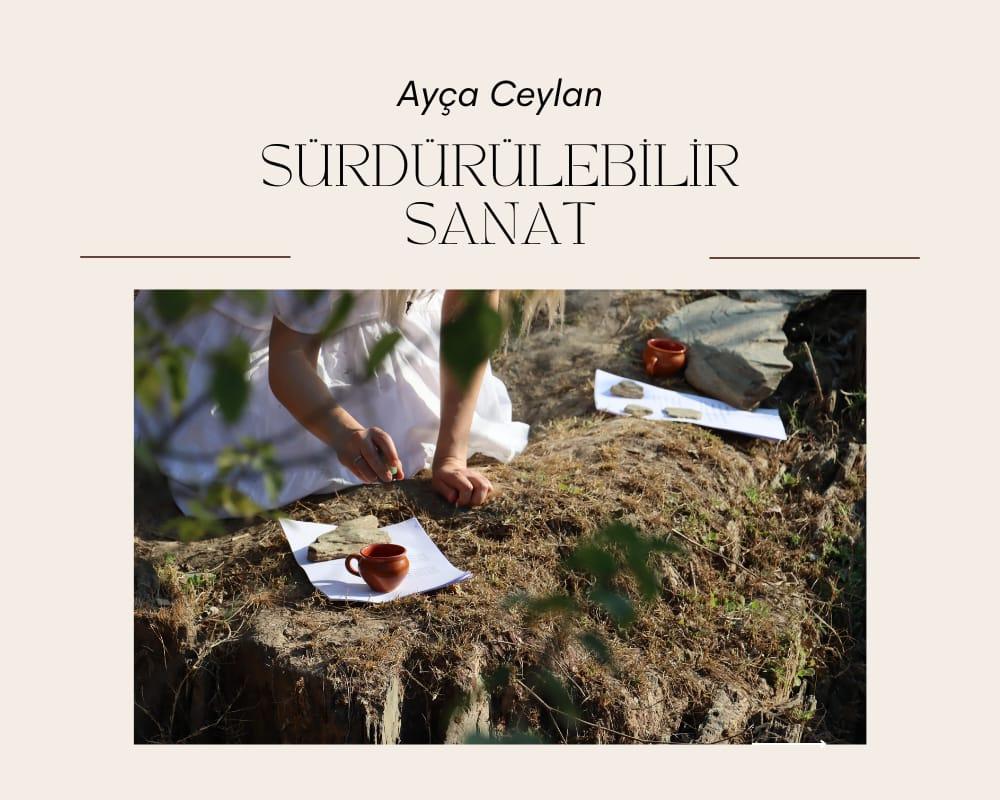 Sürdürülebilir Sanat Sohbetleri: Ayça Ceylan