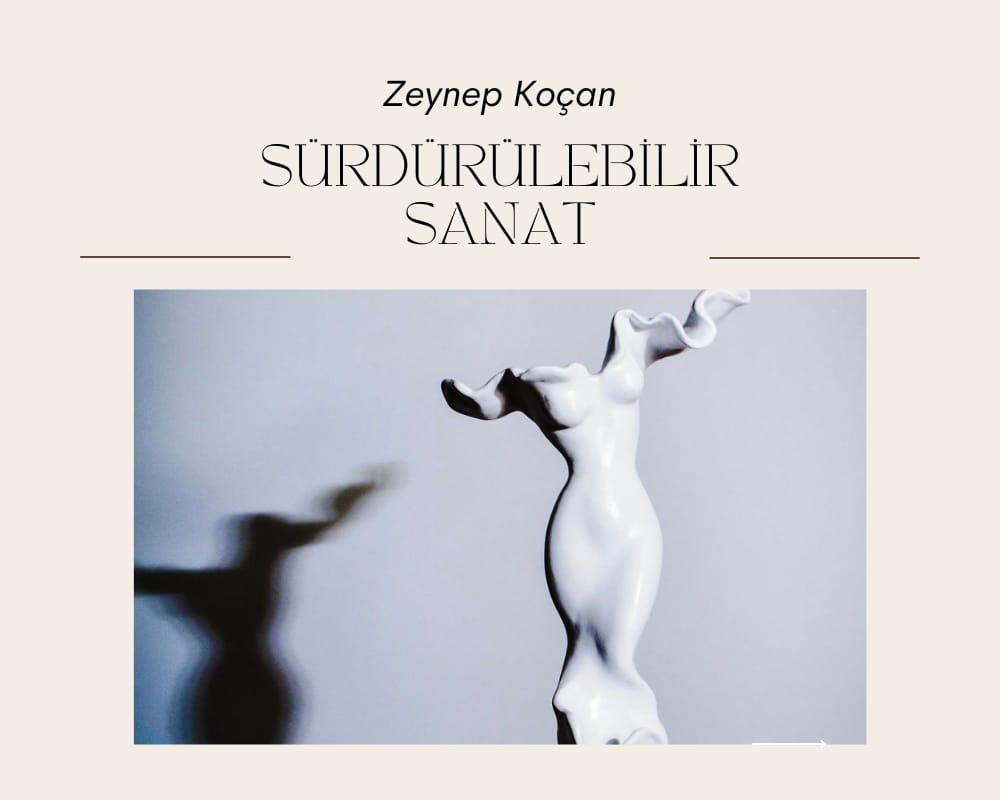 Sürdürülebilir Sanat Sohbetleri: Zeynep Koçan