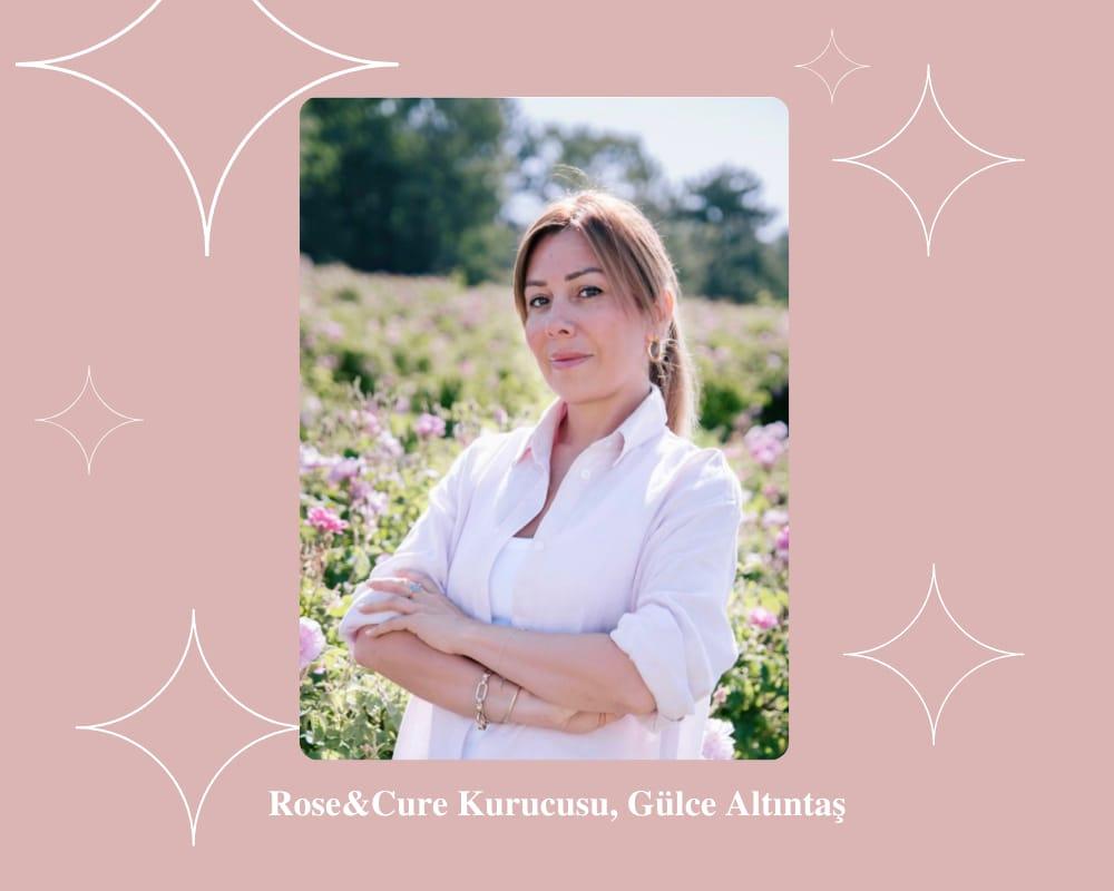 Güzelleştiren Markalara Hayat Veren İsimler: Rose&amp;Cure, Gülce Altıntaş